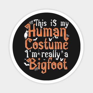 This Is My Human Costume I'm Really A Bigfoot - Halloween product Magnet